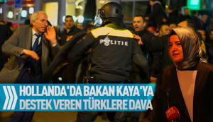 Hollanda’da Bakan Kaya’ya destek veren Türklere dava açıldı