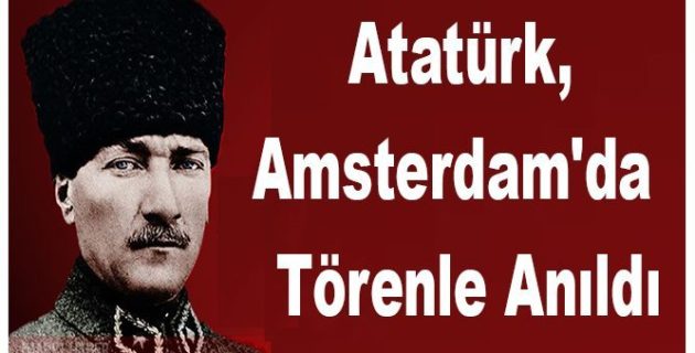 Atatürk, Amsterdam’da da Törenle Anıldı