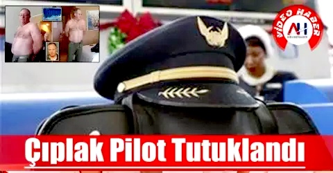 Çıplak Pilot Tutuklandı