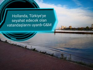 Hollanda, Türkiye’ye seyahat edecek olan vatandaşlarını uyardığı