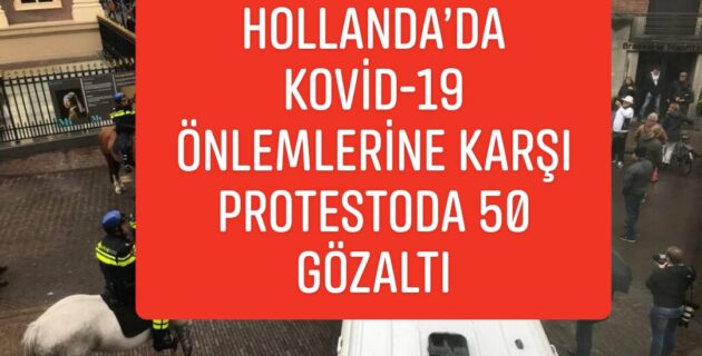 HOLLANDA’DA KOVİD-19 ÖNLEMLERİNE KARŞI PROTESTODA 50 GÖZALTI