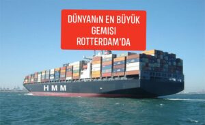 Dünyanın en büyük konteyner gemisi Rotterdam limanına geldi