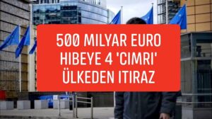 500 milyar Euro hibeye 4 ‘cimri’ ülkeden itiraz