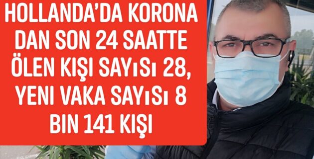 Hollanda’da Korona dan Son 24 saatte ölen kişi sayısı 28, yeni vaka sayısı 8 bin 141 kişi