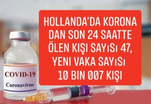Hollanda’da Korona dan Son 24 saatte ölen kişi sayısı 47, yeni vaka sayısı 10 bin 007 kişi