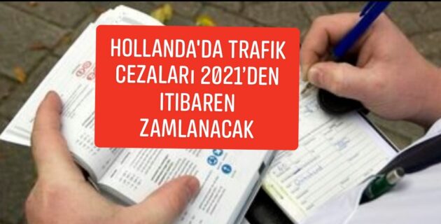 Hollanda’da Trafik cezalarına 2021 yılında yine zam geliyor!..