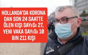 Hollanda’da Korona dan Son 24 saatte ölen kişi sayısı 27, yeni vaka sayısı 10 bin 211 kişi