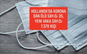 Hollanda’da Korona dan Ölü sayısı 35, Yeni Vaka sayısı 7.378 kişi