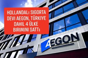 Hollandalı Sigorta Devi Aegon, Türkiye dahil 4 ülke birimini sattı