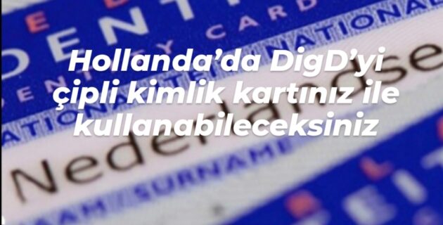 Hollanda’da DigD’yi çipli kimlik kartı pek yakında kullanıma girecek.
