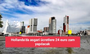 Hollanda’da asgari ücretlere 24 euro zam yapılacak 