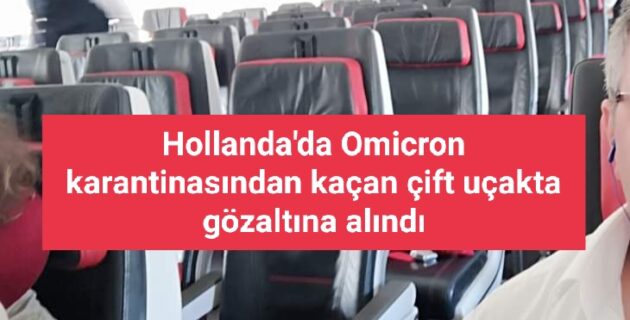Hollanda’da Omicron karantinasından kaçan çift uçakta gözaltına alındı