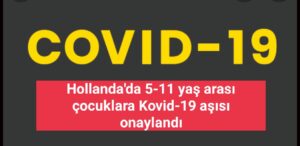 Hollanda’da 5-11 yaş arası çocuklara Kovid-19 aşısı onaylandı