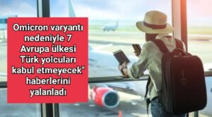 Omicron varyantı nedeniyle 7 Avrupa ülkesi Türk yolcuları kabul etmeyecek” haberlerini yalanladı