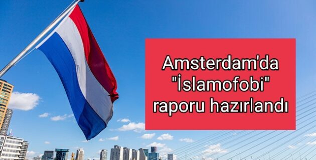 Amsterdam’da “İslamofobi” raporu hazırlandı