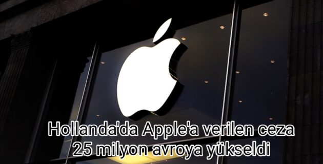 Hollanda’da Apple’a verilen ceza 25 milyon avroya yükseldi