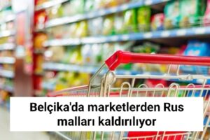 Belçika’da marketlerden Rus malları kaldırılıyor