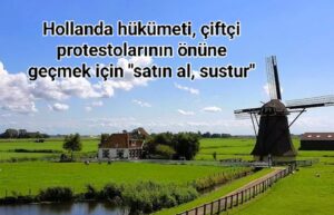 Hollanda hükümeti, çiftçi protestolarının önüne geçmek için “satın al, sustur”