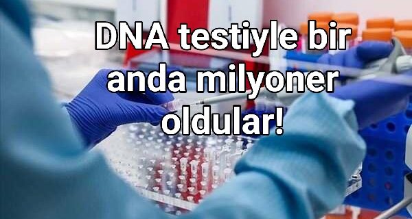 DNA testiyle bir anda milyoner oldular!