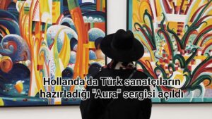 Hollanda’da Türk sanatçıların hazırladığı “Aura” sergisi açıldı