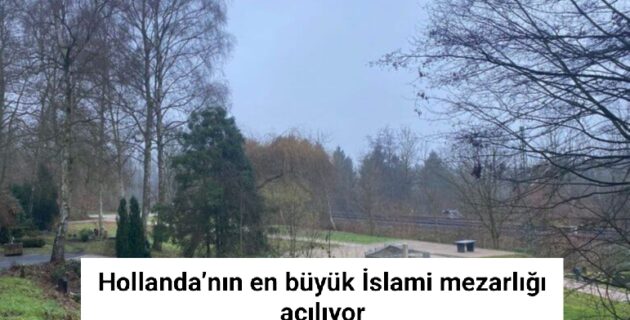 Hollanda’nın en büyük İslami mezarlığı açılıyor
