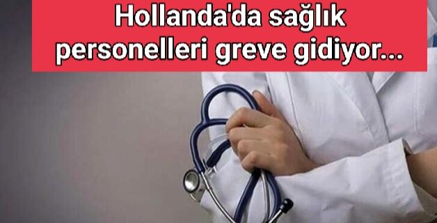 Hollanda’da sağlık personelleri greve gidiyor…