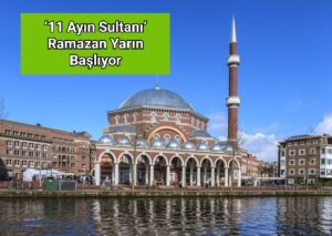 ‘11 Ayın Sultanı’ Ramazan Yarın Başlıyor