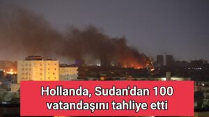 Hollanda, Sudan’dan 100 vatandaşını tahliye etti