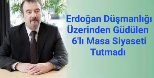 Metin Yazarel: Erdoğan düşmanlığı üzerinden yürütülen 6’lı masa siyaseti tutmadı