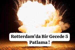 Rotterdam’da Bir Gecede 5 Patlama !