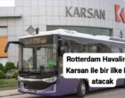 Rotterdam Havalimanı Karsan ile bir ilke imza atacak