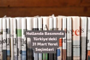 Hollanda Basınında Türkiye’deki  31 Mart Yerel Seçimleri